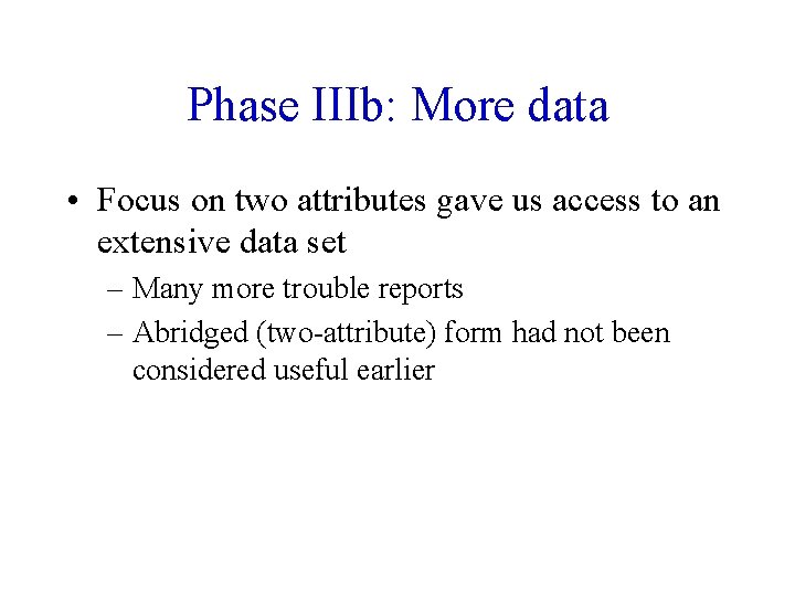 Phase IIIb: More data • Focus on two attributes gave us access to an