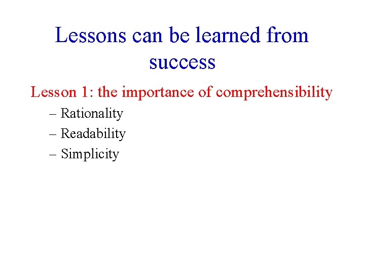 Lessons can be learned from success Lesson 1: the importance of comprehensibility – Rationality