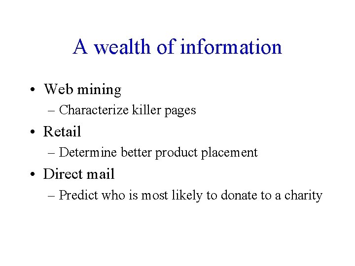 A wealth of information • Web mining – Characterize killer pages • Retail –