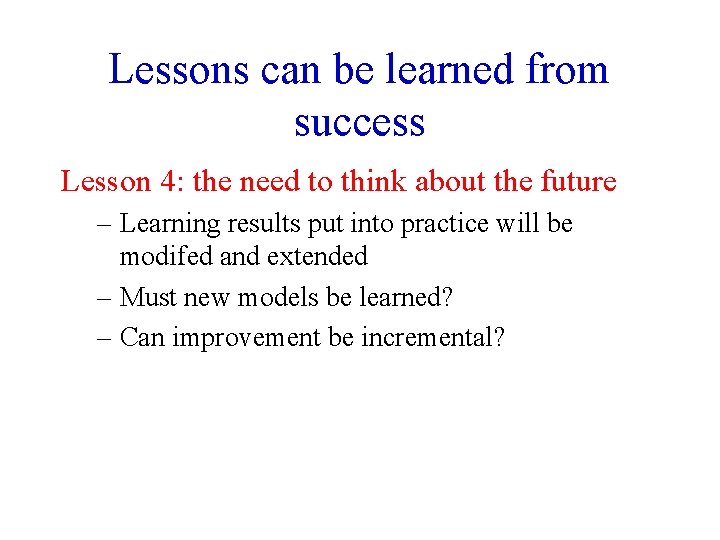 Lessons can be learned from success Lesson 4: the need to think about the