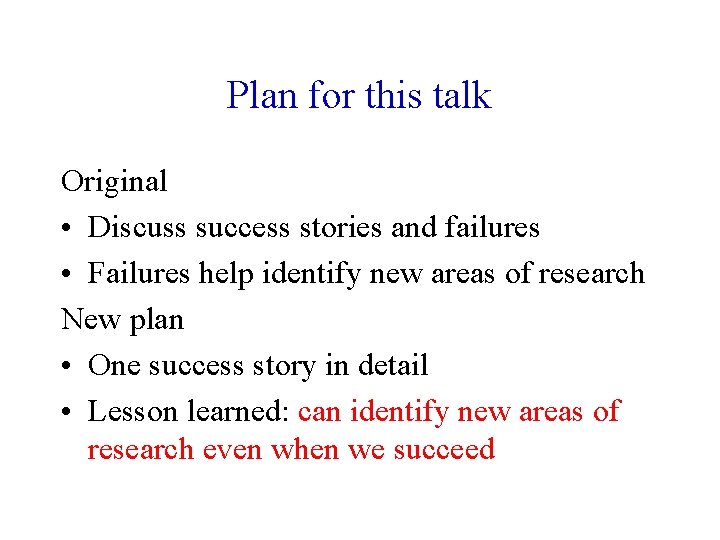 Plan for this talk Original • Discuss success stories and failures • Failures help