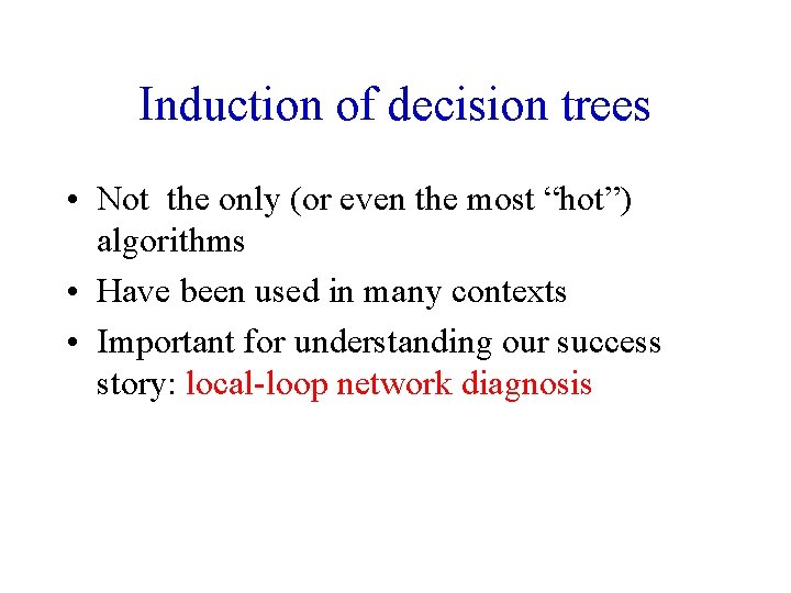 Induction of decision trees • Not the only (or even the most “hot”) algorithms