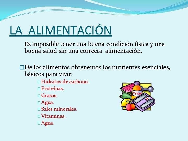 LA ALIMENTACIÓN Es imposible tener una buena condición física y una buena salud sin