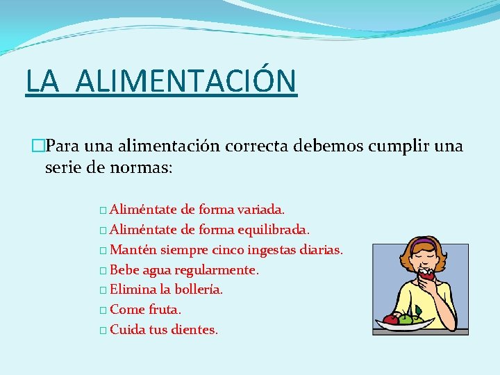 LA ALIMENTACIÓN �Para una alimentación correcta debemos cumplir una serie de normas: � Aliméntate