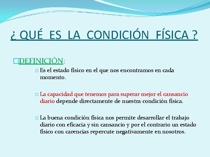 ¿ QUÉ ES LA CONDICIÓN FÍSICA ? �DEFINICIÓN: � Es el estado físico en