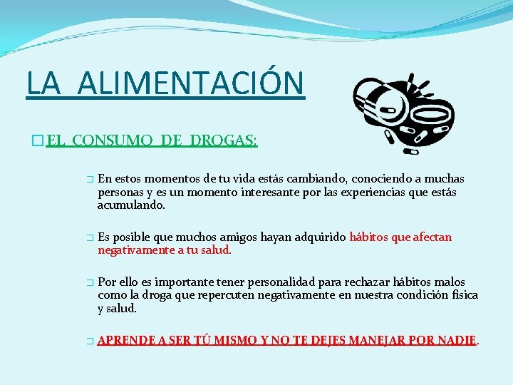 LA ALIMENTACIÓN �EL CONSUMO DE DROGAS: � � En estos momentos de tu vida