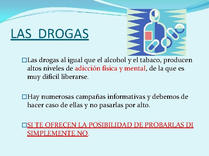 LAS DROGAS �Las drogas al igual que el alcohol y el tabaco, producen altos