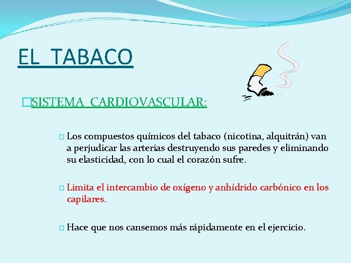 EL TABACO �SISTEMA CARDIOVASCULAR: � Los compuestos químicos del tabaco (nicotina, alquitrán) van a