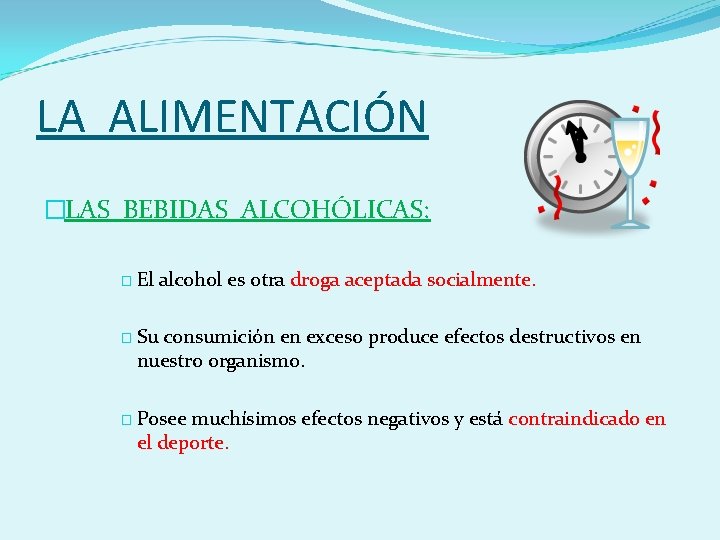 LA ALIMENTACIÓN �LAS BEBIDAS ALCOHÓLICAS: � El alcohol es otra droga aceptada socialmente. �