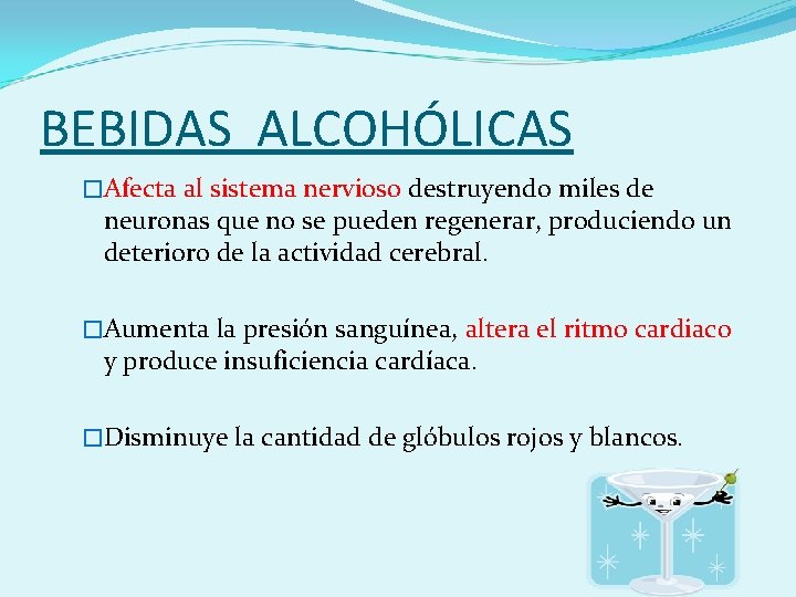 BEBIDAS ALCOHÓLICAS �Afecta al sistema nervioso destruyendo miles de neuronas que no se pueden