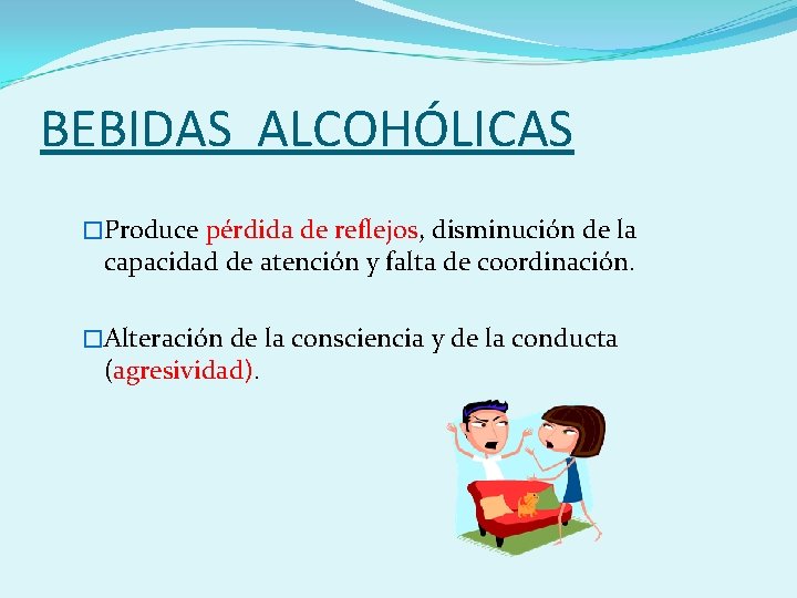 BEBIDAS ALCOHÓLICAS �Produce pérdida de reflejos, disminución de la capacidad de atención y falta