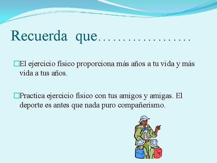 Recuerda que………………. �El ejercicio físico proporciona más años a tu vida y más vida