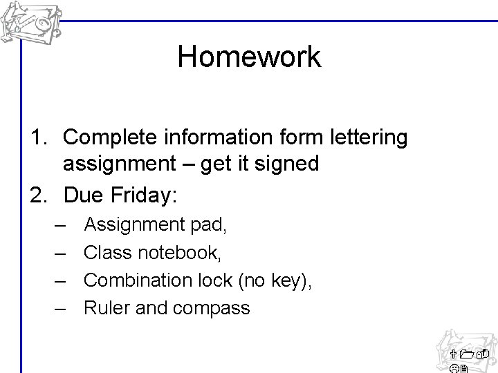 Homework 1. Complete information form lettering assignment – get it signed 2. Due Friday: