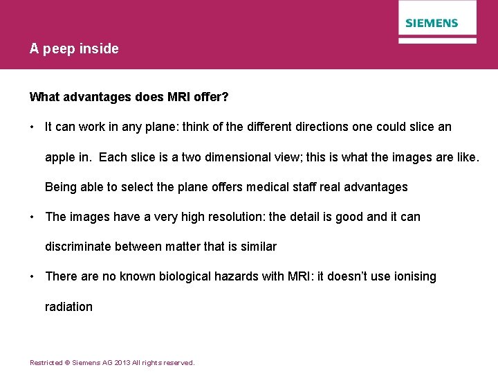 A peep inside What advantages does MRI offer? • It can work in any