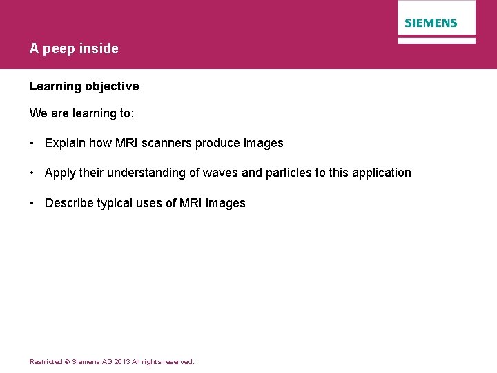 A peep inside Learning objective We are learning to: • Explain how MRI scanners