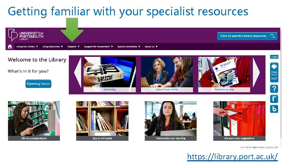 Getting familiar with your specialist resources https: //library. port. ac. uk/ 