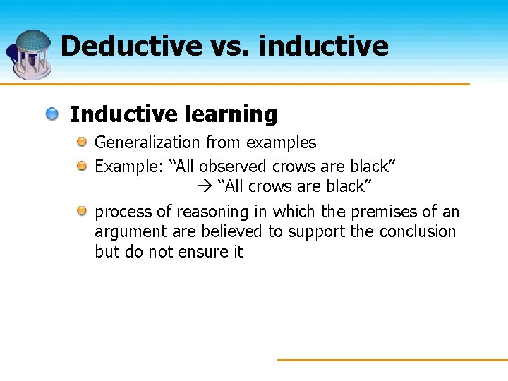 Deductive vs. inductive Inductive learning Generalization from examples Example: “All observed crows are black”