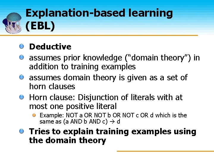 Explanation-based learning (EBL) Deductive assumes prior knowledge (“domain theory”) in addition to training examples