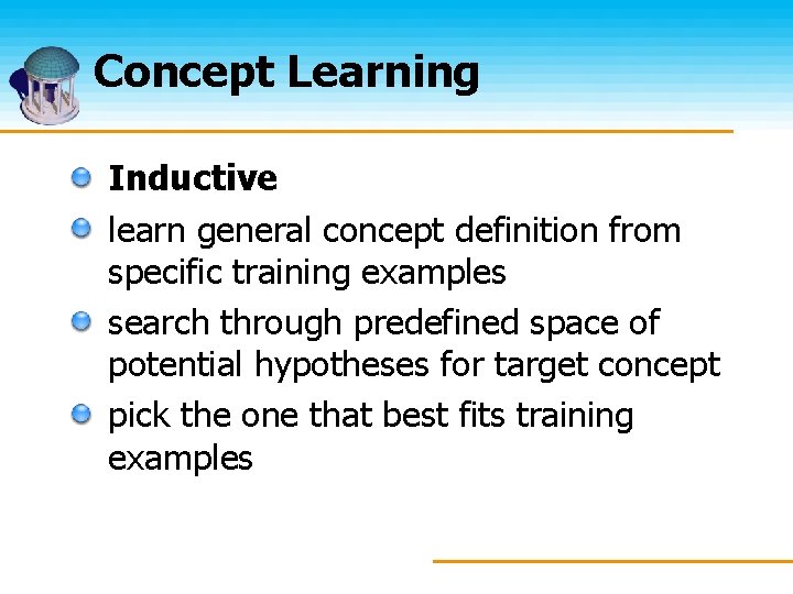 Concept Learning Inductive learn general concept definition from specific training examples search through predefined