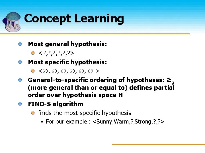 Concept Learning Most general hypothesis: <? , ? , ? , ? > Most