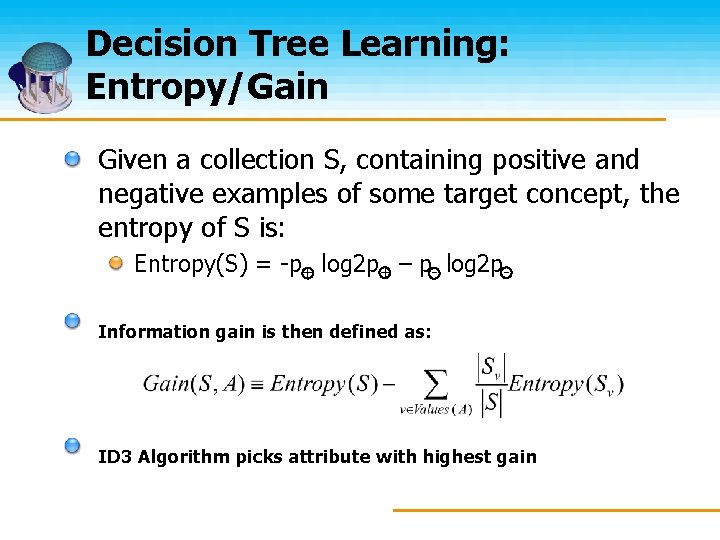 Decision Tree Learning: Entropy/Gain Given a collection S, containing positive and negative examples of