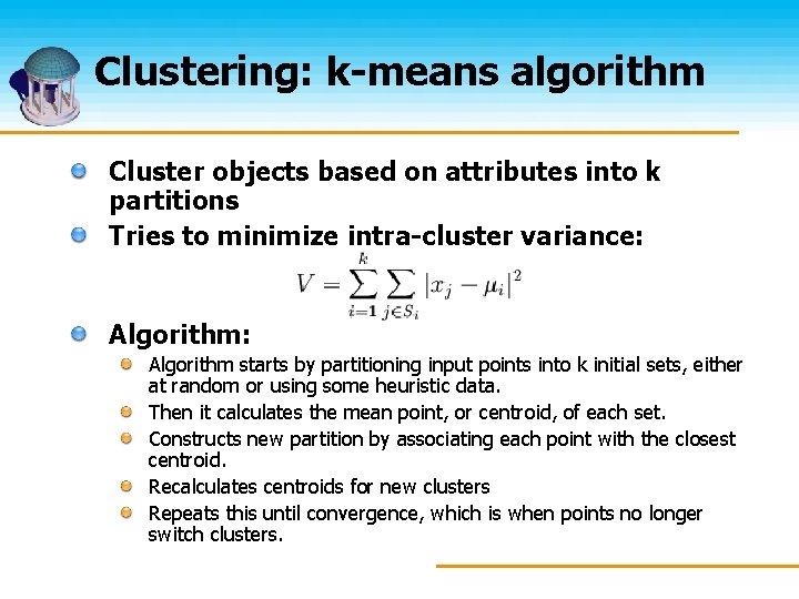 Clustering: k-means algorithm Cluster objects based on attributes into k partitions Tries to minimize