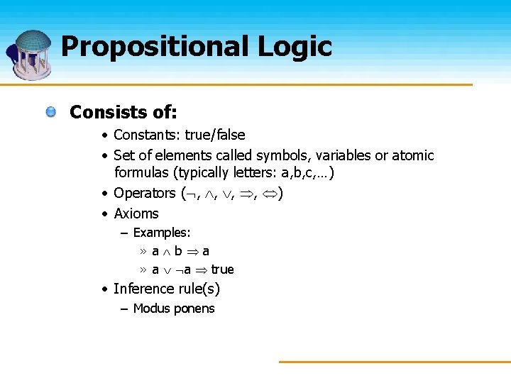 Propositional Logic Consists of: • Constants: true/false • Set of elements called symbols, variables