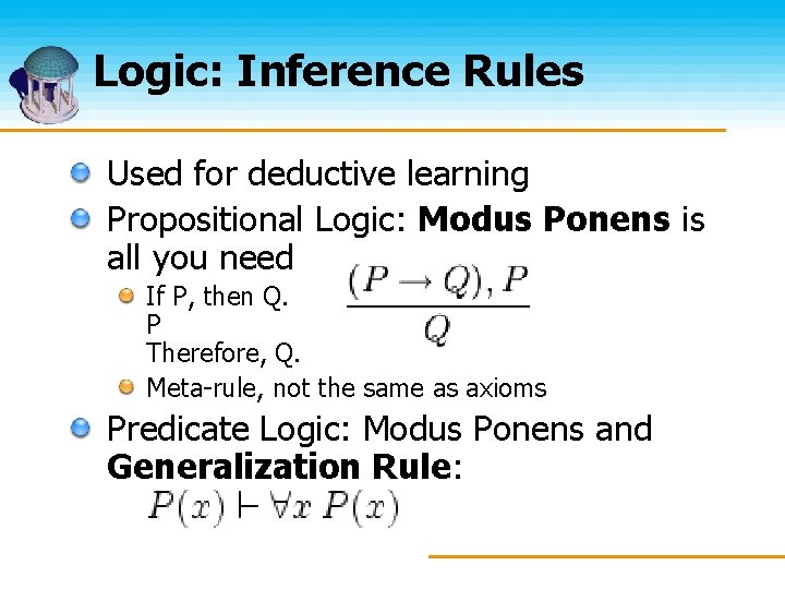 Logic: Inference Rules Used for deductive learning Propositional Logic: Modus Ponens is all you