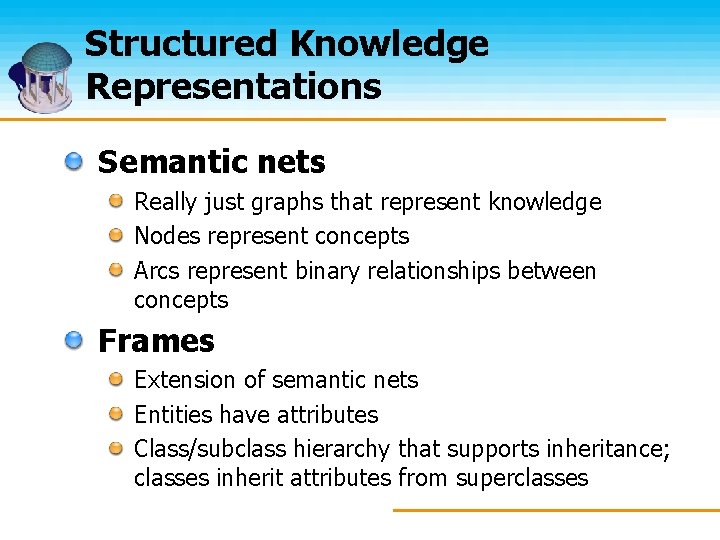 Structured Knowledge Representations Semantic nets Really just graphs that represent knowledge Nodes represent concepts