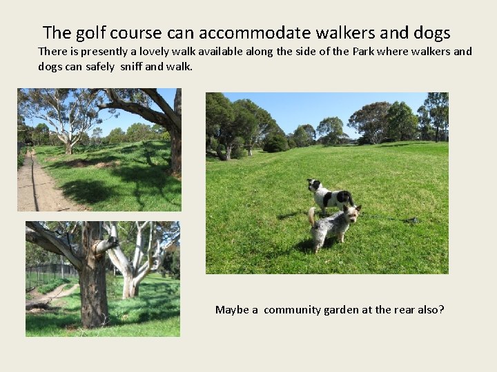 The golf course can accommodate walkers and dogs There is presently a lovely walk