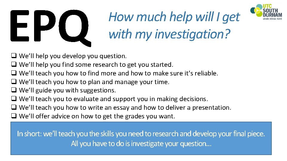 EPQ How much help will I get with my investigation? q We’ll help you