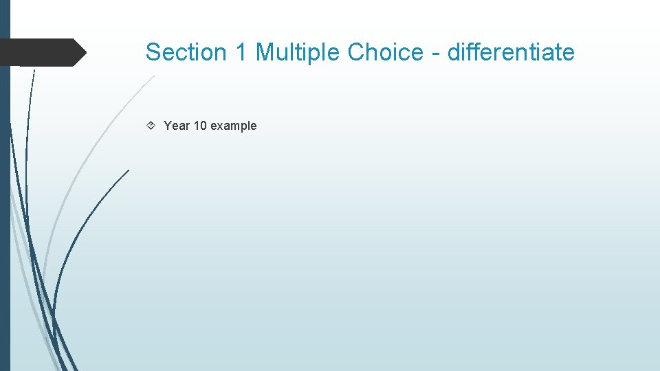 Section 1 Multiple Choice - differentiate Year 10 example Section 1 Multiple Choice - differentiate Year 10 example