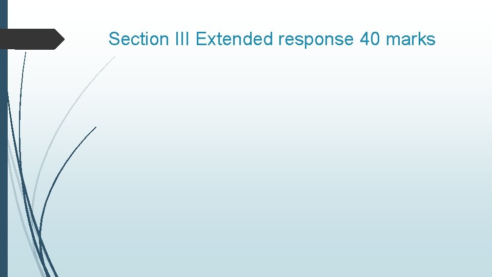 Section III Extended response 40 marks Section III Extended response 40 marks