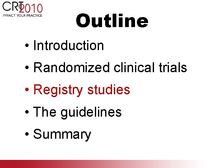 Outline • Introduction • Randomized clinical trials • Registry studies • The guidelines •