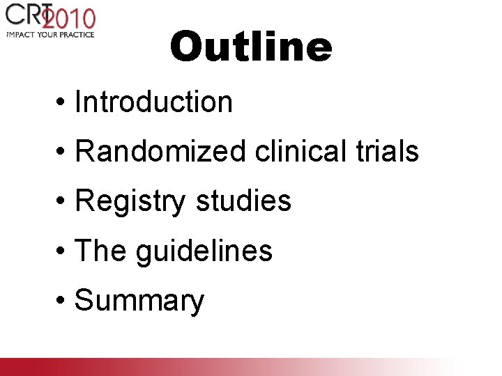 Outline • Introduction • Randomized clinical trials • Registry studies • The guidelines •