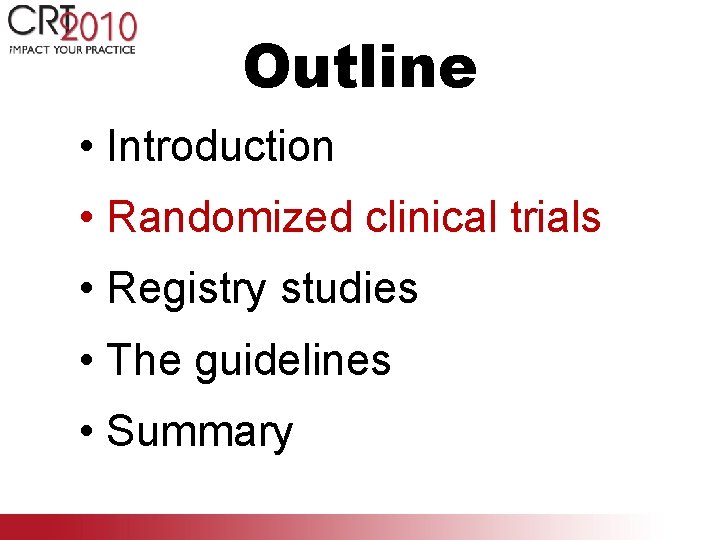 Outline • Introduction • Randomized clinical trials • Registry studies • The guidelines •