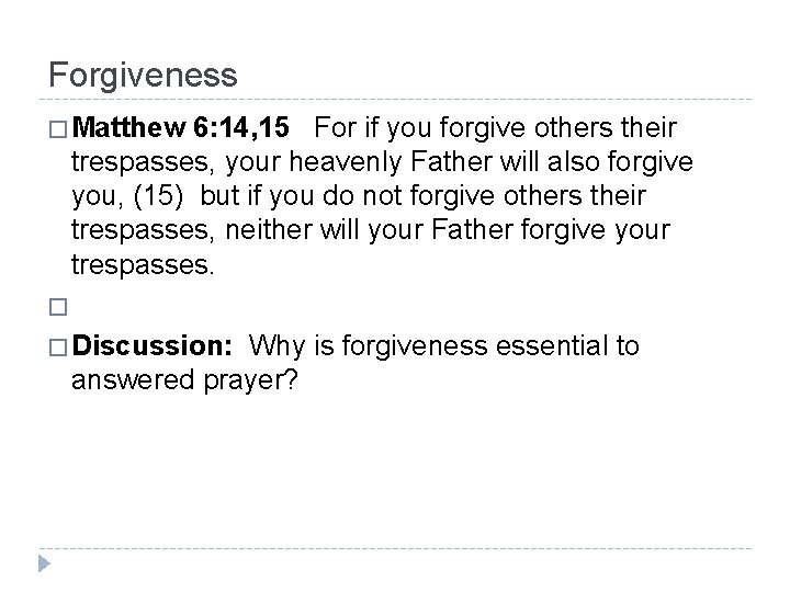 Forgiveness � Matthew 6: 14, 15 For if you forgive others their trespasses, your