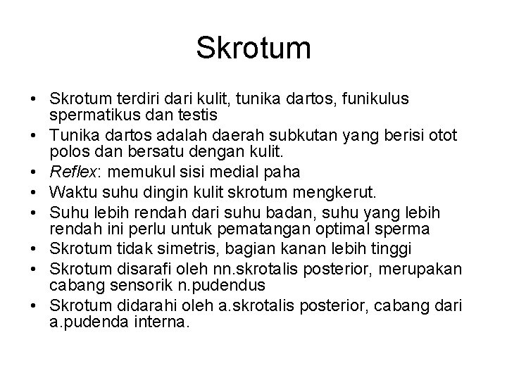 Skrotum • Skrotum terdiri dari kulit, tunika dartos, funikulus spermatikus dan testis • Tunika