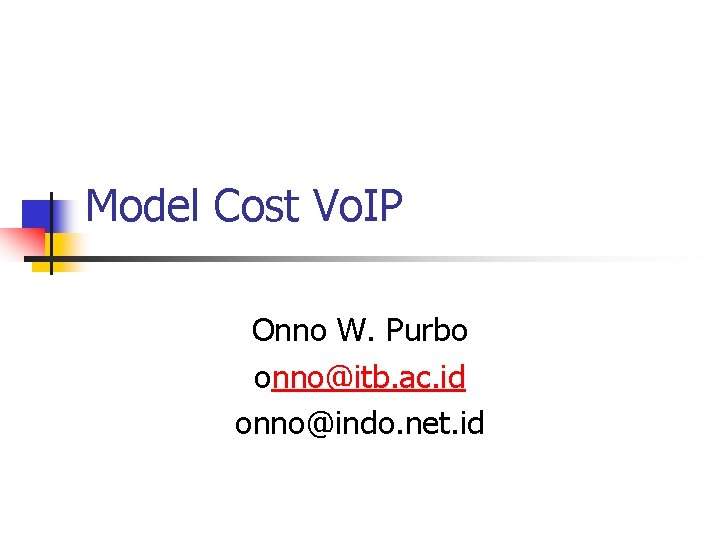 Model Cost Vo. IP Onno W. Purbo onno@itb. ac. id onno@indo. net. id 