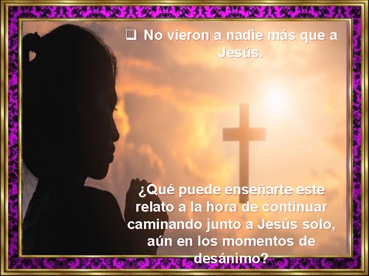 q No vieron a nadie más que a Jesús. ¿Qué puede enseñarte este relato