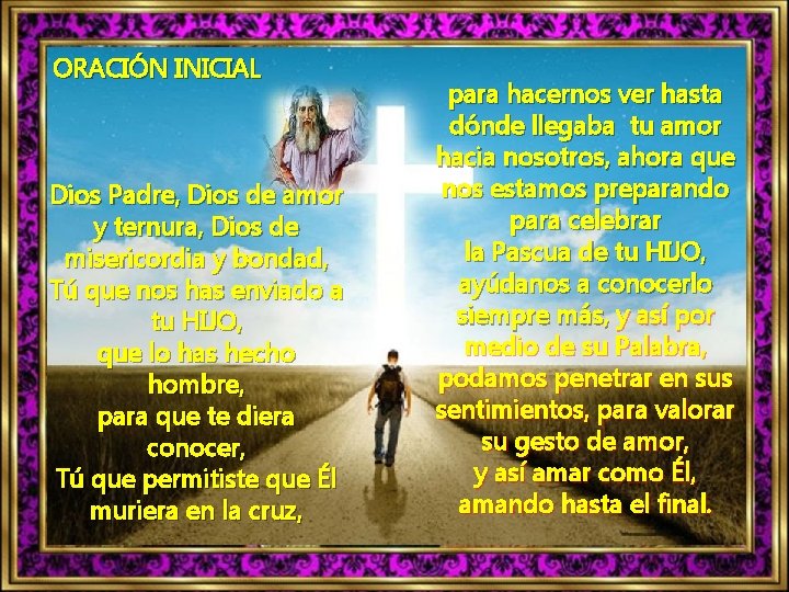 ORACIÓN INICIAL Dios Padre, Dios de amor y ternura, Dios de misericordia y bondad,