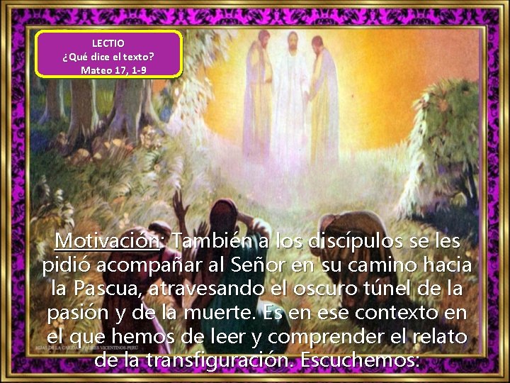 LECTIO ¿Qué dice el texto? Mateo 17, 1 -9 Motivación: También a los discípulos