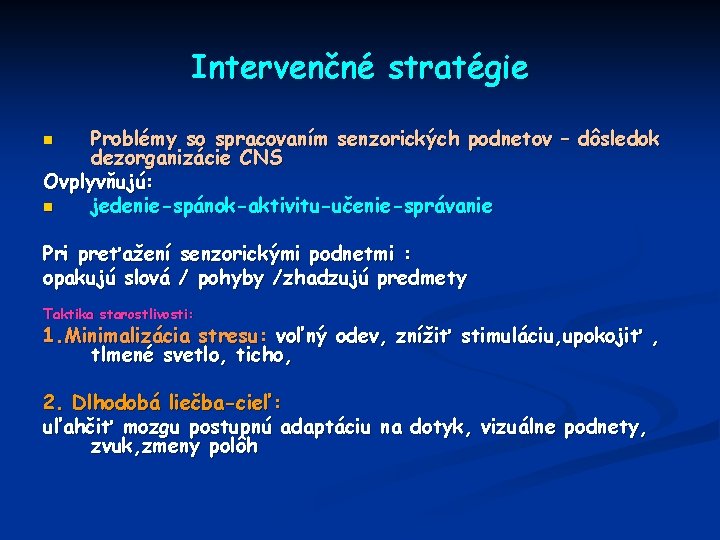 Intervenčné stratégie Problémy so spracovaním senzorických podnetov – dôsledok dezorganizácie CNS Ovplyvňujú: n jedenie-spánok-aktivitu-učenie-správanie