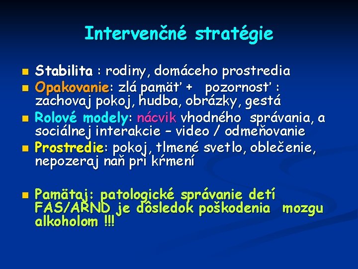 Intervenčné stratégie n n n Stabilita : rodiny, domáceho prostredia Opakovanie: zlá pamäť +