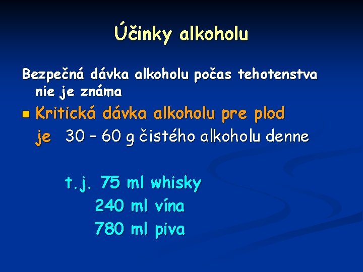 Účinky alkoholu Bezpečná dávka alkoholu počas tehotenstva nie je známa n Kritická dávka alkoholu