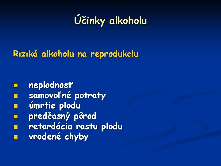 Účinky alkoholu Riziká alkoholu na reprodukciu n n n neplodnosť samovoľné potraty úmrtie plodu