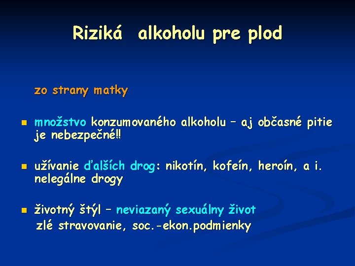 Riziká alkoholu pre plod zo strany matky n n n množstvo konzumovaného alkoholu –