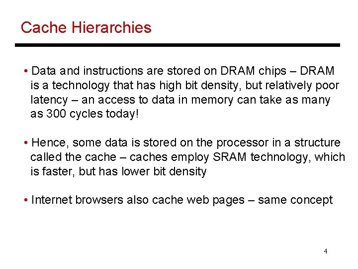Cache Hierarchies • Data and instructions are stored on DRAM chips – DRAM is