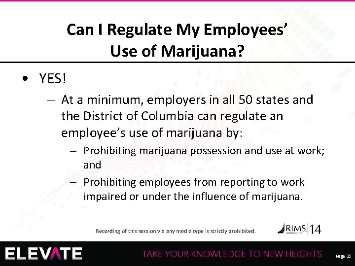 Can I Regulate My Employees’ Use of Marijuana? • YES! — At a minimum,