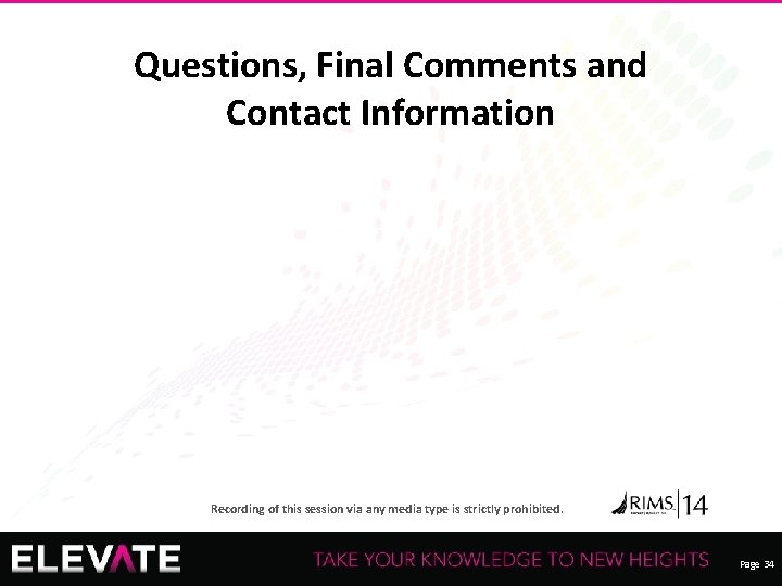 Questions, Final Comments and Contact Information Recording of this session via any media type